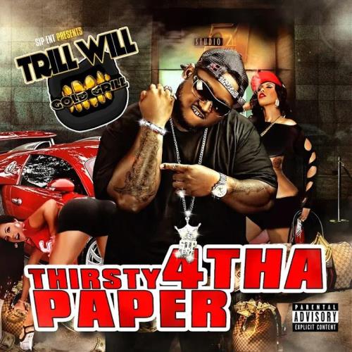 Trill Will Gold Grill - Thirsty 4 tha Paper (2017)