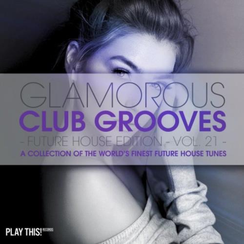 Glamorous Club Grooves - Future House Edition, Vol. 21 (2019)