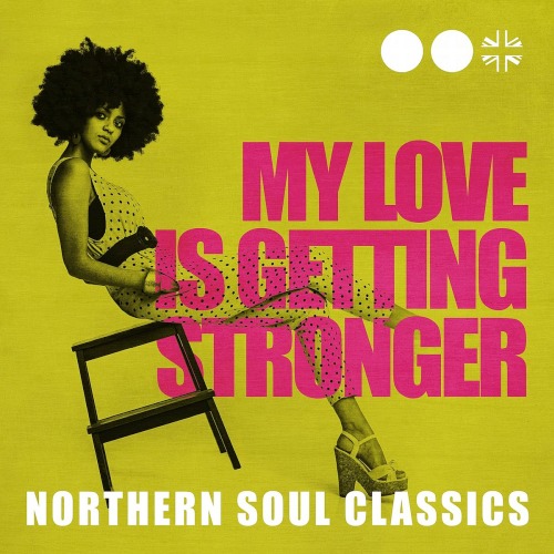 My Love Is Getting Stronger Northern Soul Classics (2020)