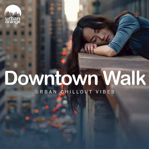 Various Artists - Downtown Walk Urban Chillout Vibes