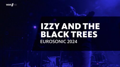 iz - Izzy And The Black Trees - Eurosonic Festival (2024) HDTV